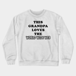 THIS GRANDPA LOVES THE WORLD WIDE WEB Crewneck Sweatshirt